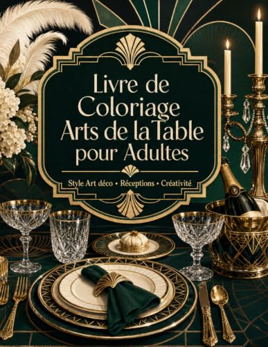 Livre de Coloriage Arts de la Table pour Adultes: Style Art déco • Réceptions • Créativité