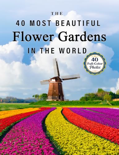 The 40 Most Beautiful Flower Gardens in the World: A full color picture book for Seniors with Alzheimer's or Dementia (Vibrant Wonders Picture Books)