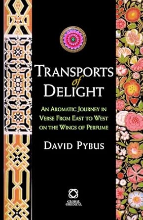 Transports of Delight: An Aromatic Journey in Verse from East to West on the Wings of Perfume Transports of Delight: An Aromatic Journey in Verse from East to West on the Wings of Perfume book cover