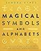 Magical Symbols and Alphabets: A Practitioner's Guide to Spells, Rites, and History