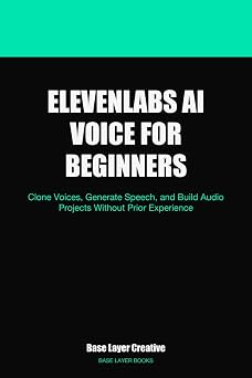 ElevenLabs AI Voice for Beginners Clone Voices, Generate Speech, and Build Audio Projects Without Prior Experience
