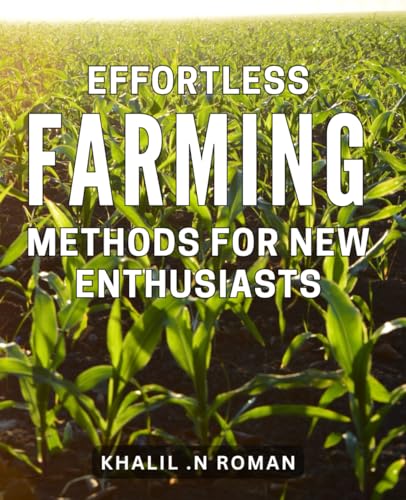 Effortless Farming Methods for New Enthusiasts: Revolutionize Your Farming Experience