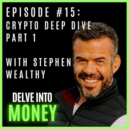 Crypto Deep Dive Part 1 with Stephen Wealthy