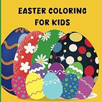 Easter Coloring Book For Kids: 40 Cute, Big, Easy, and Simple Easter Coloring Pages Including Easter Eggs (Perfect Easter Gift Ideas For Toddlers, Kids, Ages 2-8 and Up) B0F5NRF87R Book Cover