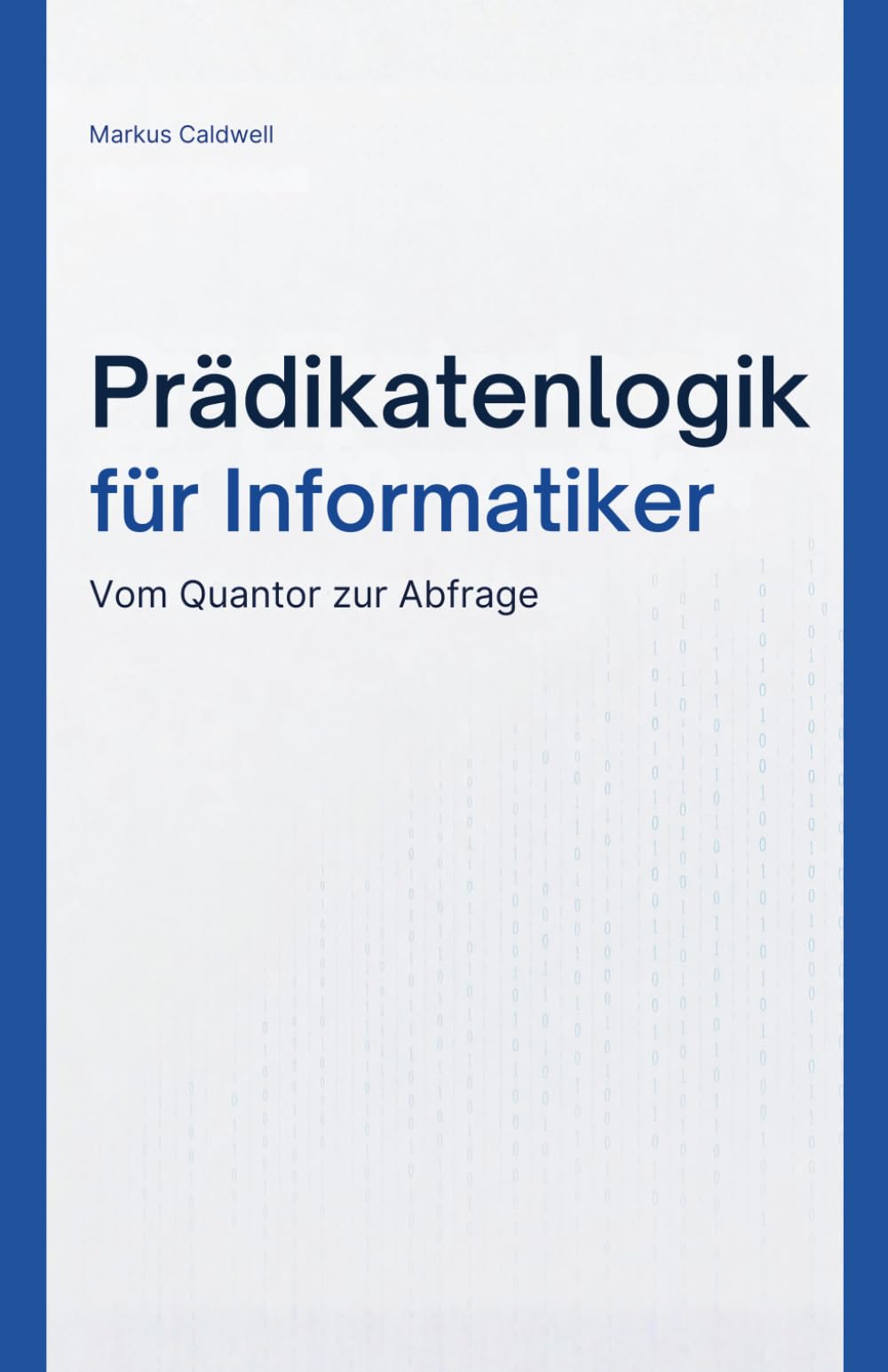 Prädikatenlogik für Informatiker: Logik verstehen und anwenden – mit SQL, Prolog, Programmverifikation und Typsystemen