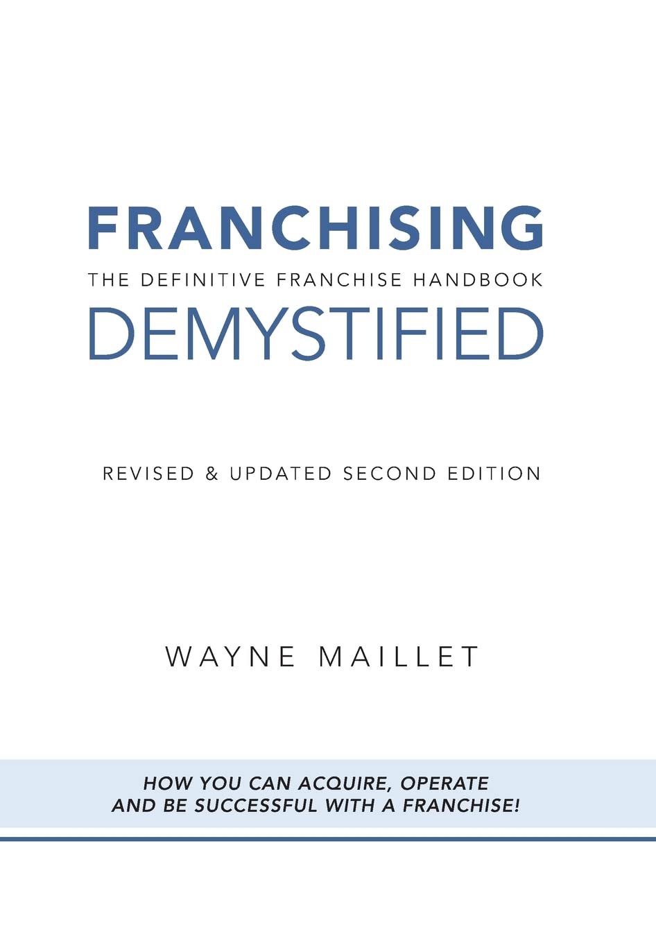 Franchising Demystified: The Definitive Franchise Handbook