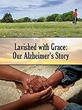 Lavished with Grace: Our Alzheimer's Story