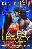  Alien Legacy: The Vampire: A Sci-Fi Alien Romance (Ancient Aliens Descendants Book 4) (English Edition)