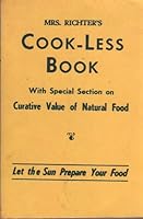 MRS. RICHTER'S COOK-LESS BOOK with a Special Section on Curative Value of Natural Food, Let the Sun Prepare Your Food B000NLE46W Book Cover