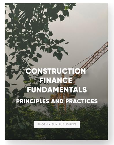 Construction Finance Fundamentals - Principles and Practices