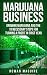 Marijuana: Marijuana Business- Growing Marijuana and The 10 Necessary Steps for Turning a Profit in First Year