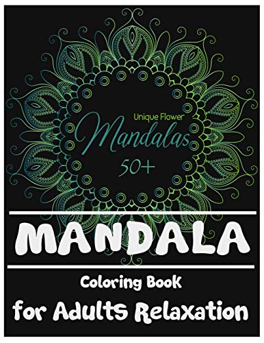 Mandala Coloring Book for Adults Relaxation: 50+ Unique Flower Mandalas for Grown Up & Adults