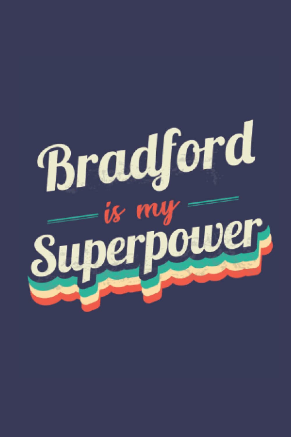Bradford Is My Superpower: A 6x9 Inch Softcover Diary Notebook With 110 Blank Lined Pages. Funny Bradford Journal to write in. Bradford Gift and SuperPower Design Slogan