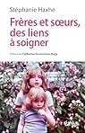 Frères et soeurs, des liens à soigner: CLINIQUE CONTEXTUELLE DE L¿ADELPHITE par Haxhe