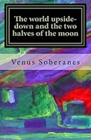 The world upside-down and the two halves of the moon 1490946888 Book Cover