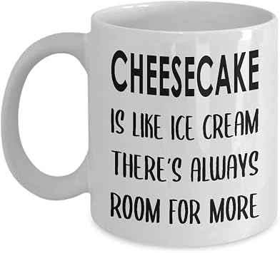 Gifts for Cheesecake Lover Coffee Mug Tea Cup - 11oz Novelty - Dessert Cheese Cake Addict Foodie Themed Food Baker Chef Sweet Tooth Funny Cute Gag Idea - Like Ice Cream Room for More