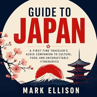 Guide to Japan: A First-Time Traveler&rsquo;s Audio Companion to Culture, Food, and Unforgettable Itineraries cover art