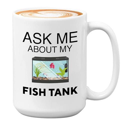 Fish Tank Lover Coffee Mug 15oz White - Ask Me About My Fish Tank - Betta Lovers Aquarist Aquarium Owner Fishkeeping Fishkeeper Fish Tank Collector