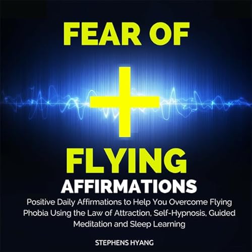 Fear of Flying Affirmations Audiolivro Por Stephens Hyang capa
