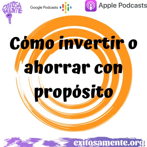 C&oacute;mo invertir o ahorrar con prop&oacute;sito (El c&iacute;rculo Dorado)