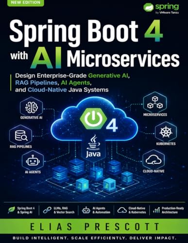 Spring Boot 4 with AI Microservices: Design Enterprise-Grade Generative AI, RAG Pipelines, AI Agents, and Cloud-Native Java Systems (Morden developer toolkit)