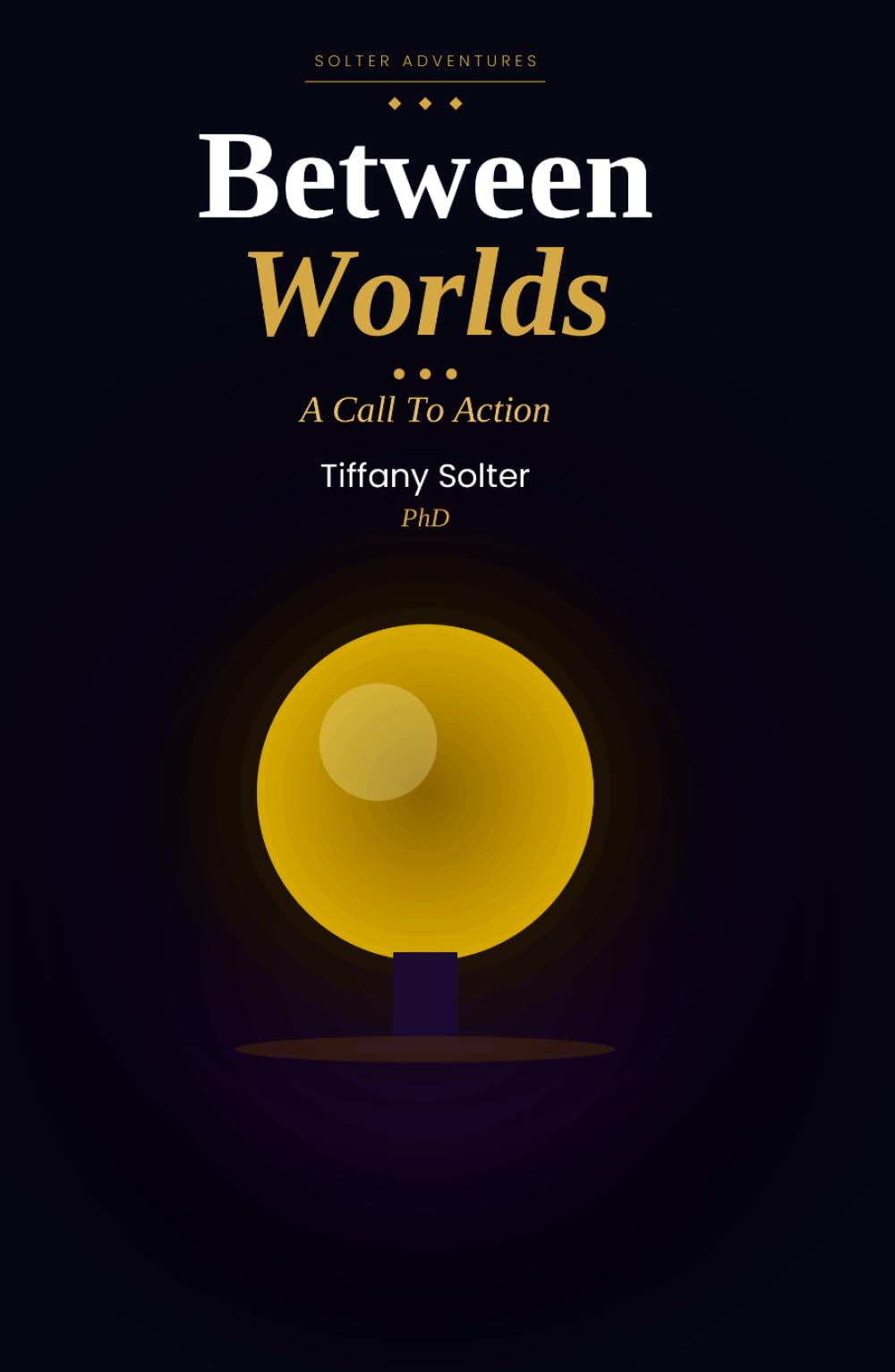 BETWEEN WORLDS:: The Work of Living....a Call to Action (The Work of Living: Creating Magic)