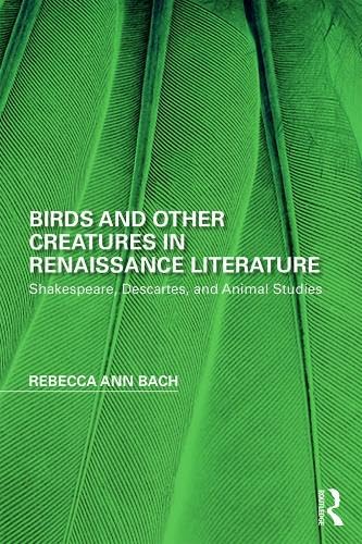 Buy Birds and Other Creatures in Renaissance Literature: Shakespeare, Descartes, and Animal Studies (Perspectives on the Non-Human in Literature and Culture) — BookShops.in