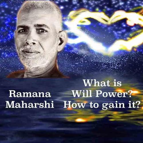 Ramana Maharshi ~ What Is Will Power? How To Gain It? ~ Methods Are Provided, Misconceptions Removed