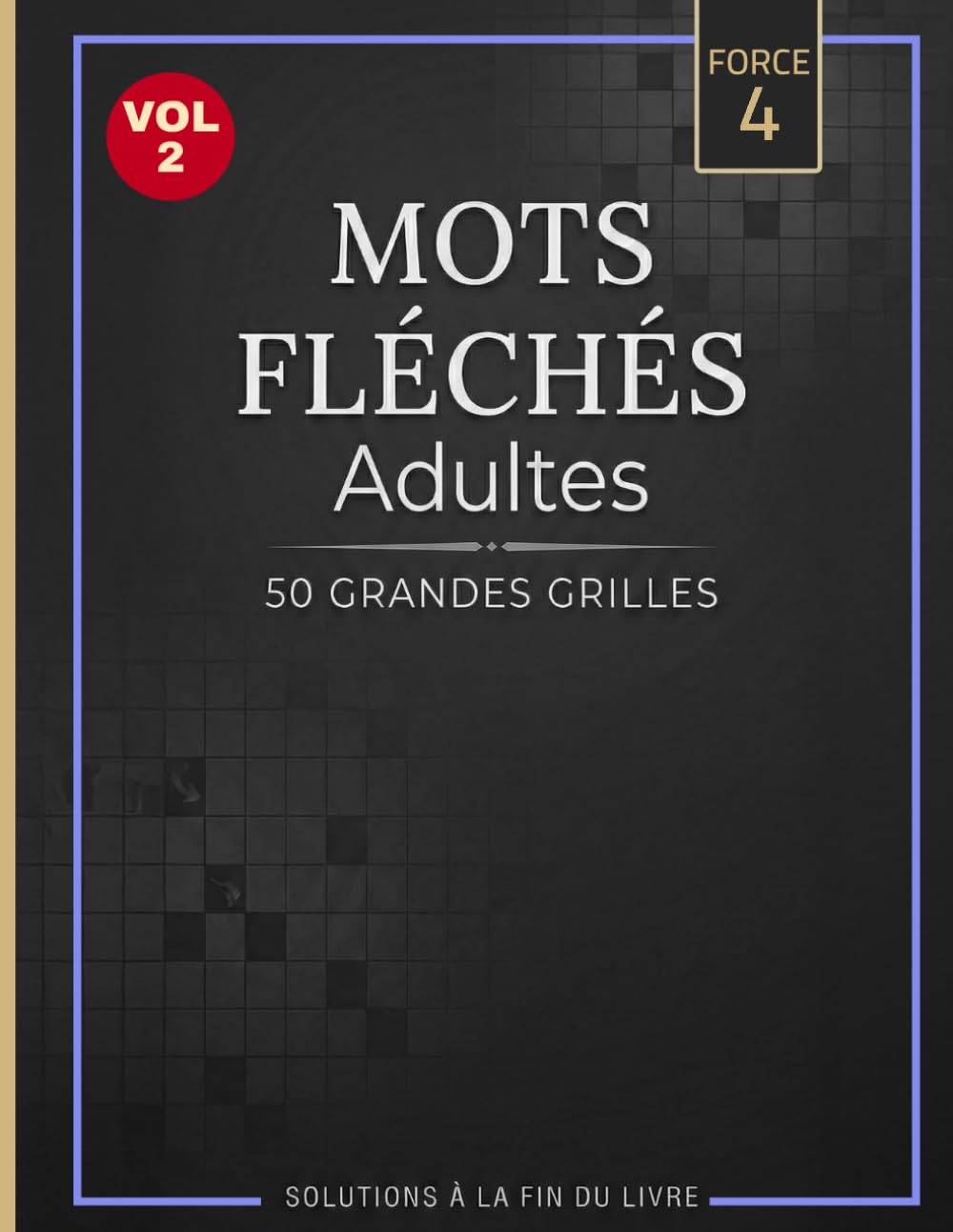Mots Fléchés Niveau 4 – Volume 2: 50 Grandes Grilles Difficiles – Série Progressive