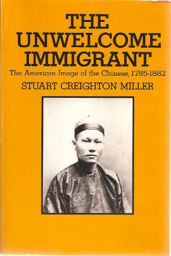 The Unwelcome Immigrant: The American Image of the Chinese, 1785-1882.