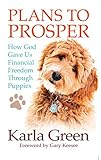 Plans to Prosper: How God Brought Financial Freedom Through Puppies