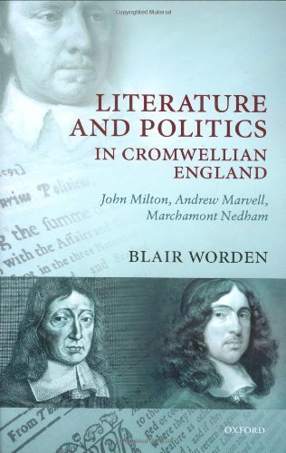 Literature and Politics in Cromwellian England: John Milton, Andrew Marvell, Marchamont Nedham