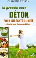 La grand cure détox: Adieu fatigue, douleurs et kilos. 11 clés pour une santé au top. (Santé naturelle) 1489572627 Book Cover