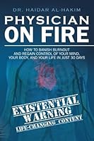 Physician On Fire: How to Banish Burnout and Regain Control of Your Mind, Your Body, and Your Life in Just 30 Days 1999856104 Book Cover