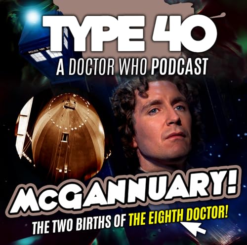 Type 40 &bull; A Doctor Who Podcast #165: McGannuary!