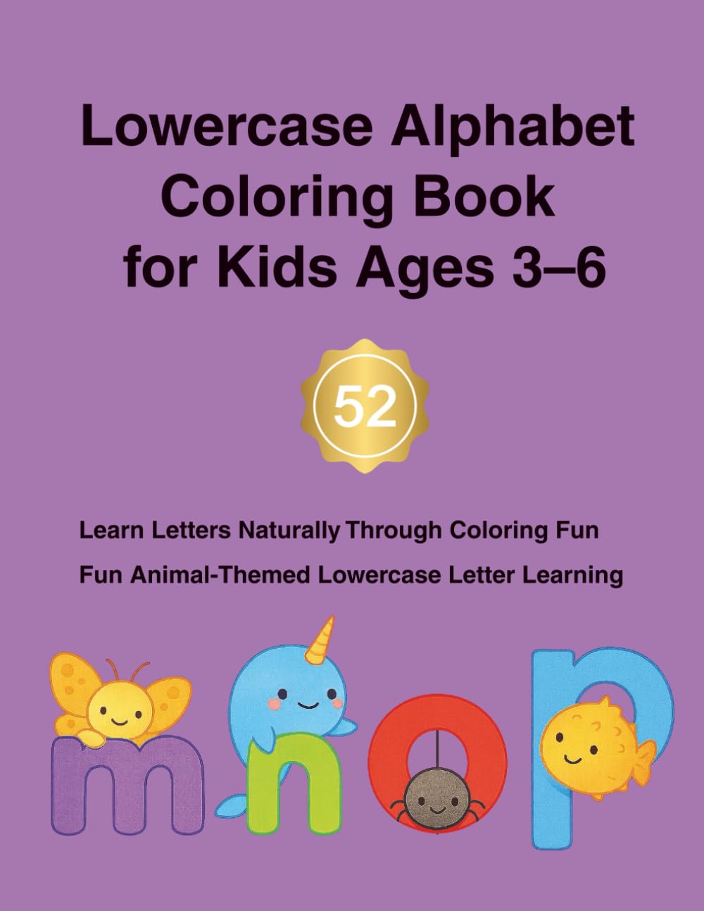 Lowercase Alphabet Coloring Book for Kids Ages 3–6: Learn Lowercase Letters a–z with Cute Animals Bold & Easy Alphabet Coloring Book for Preschool, Kindergarten, Toddlers & Kids Ages 3–6