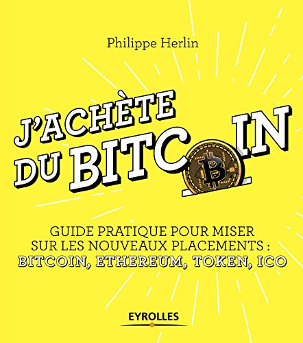 Télécharger J'achète du bitcoin: Guide pratique pour miser sur les nouveaux placements : Bitcoin, Ethereum, Tok Livre PDF Gratuit