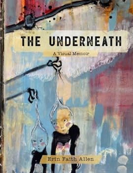Paperback The Underneath: A Visual Memoir Book