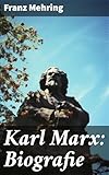  Karl Marx: Biografie: Die revolutionären Ideen und zeitlose Relevanz eines Philosophen und Ökonomen