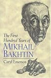 The First Hundred Years of Mikhail Bakhtin