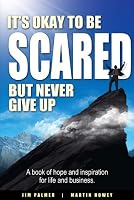 It's Okay to Be Scared - but Never Give Up 146751439X Book Cover