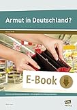 Armut in Deutschland?: Formen und Hintergründe kennen - eine empathische Haltung entwickeln (7. bis 10. Klasse)