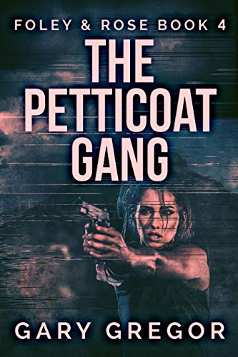 The Petticoat Gang (Foley & Rose Book 4) by [Gary Gregor]