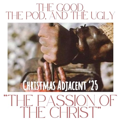 CHRISTMAS ADJACENT 2025: THE PASSION OF THE CHRIST