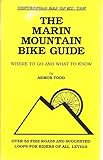  The Marin Mountain Bike Guide, with a Centerfold Map of Mt. Tam (Where To Go and What To Know, Over 50 Fire Roads and Suggested Loops for Riders of All Ages)