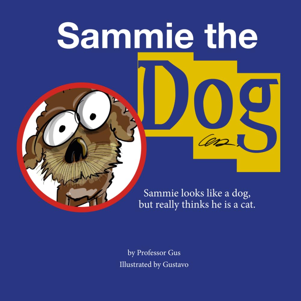 Sammie the Dog: Sammie looks like a dog but really thinks he is a cat