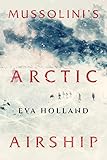 Mussolini's Arctic Airship (Kindle Single)