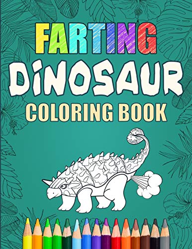 Farting Dinosaur Coloring Book: Silly Coloring Books For Adults And Kids (Flatulence) Farting Dinosaur Coloring Book: Silly Coloring Books For Adults And Kids (Flatulence)