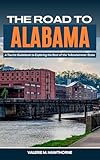 The Road to Alabama: A Tourist Guidebook to Exploring the Best of the Yellowhammer State (with Insider Tips for First-Timers, Where to Stay, and a 7-Day Itinerary) (Excursions and Experiences 28)