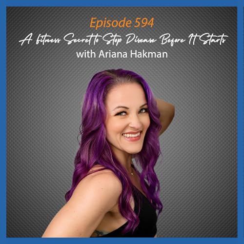 『Ep. 594 A Fitness Secret to Stop Disease Before It Starts with Ariana Hakman』のカバーアート